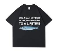 Generico Buy A Man Eat Fish He Day Teach Fish Man To A Lifetime Maglietta Divertente con Meme Unisex Casual Maglietta a Maniche Corte