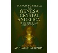 Genesa Crystal Angelica. Il segreto delle sfere viventi. Manuale di istruzioni