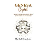 Genesa Crystal: Attiva il potere della forma sacra per trasformare la tu realtà