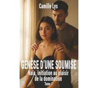 Genèse d'une soumise - Tome 1: Naïa, initiation au plaisir de la domination