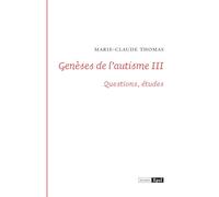 Genèses de l'autisme: Tome 3, Questions, études