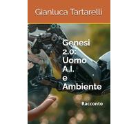 Genesi 2.0: Uomo, A.I. e Ambiente: Racconto