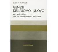 Genesi dell'uomo nuovo. Vie teologiche per un rinnovamento cristi