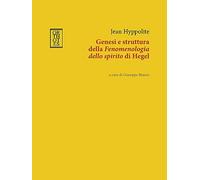 Genesi e struttura della «Fenomenologia dello spirito» di Hegel