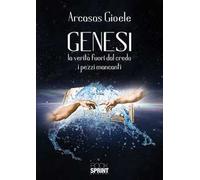 Genesi. La verità fuori dal credo. I pezzi mancanti