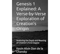 Genesis 1 Explained: A Verse-by-Verse Exploration of Creation's Origin: Analysing the Depth and Meaning of Creation’s First Chapter