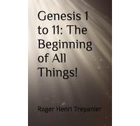 Genesis 1 to 11: The Beginning of All Things!