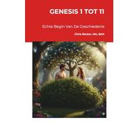 GENESIS 1 TOT 11: Echte Begin Van De Geschiedenis