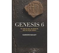 GENESIS 6: The Sons of God, the Nephilim, and the Divine Council: Scripture, Ancient Context, and the Triumph of Christ
