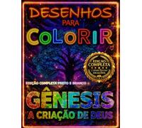 GÊNESIS A CRIAÇÃO DE DEUS EDIÇÃO COMPLETA- ( EDIÇÃO PRETA E BRANCO COM 60 DESENHOS + CURIOSIDADES + 20 PAGINAS DE ATIVIDADES ): LIVRO DE COLORIR BÍBLICO