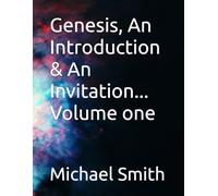Genesis, An Introduction & An Invitation... Volume one