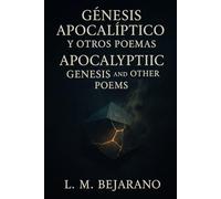 Génesis Apocalíptico - Bilingual Edition: Poemas en Español e Inglés / Poems in Spanish and English