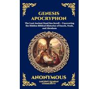 Genesis Apocryphon: The Lost Ancient Dead Sea Scroll - Uncovering the Hidden Biblical Histories of Enoch, Noah, and Abraham (Large Print Deluxe Edition For Easy Reading): 251