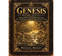 Genesis Before Science: What the Bible’s First Book Revealed About Life, Knowledge, Civilization, and the Human Future