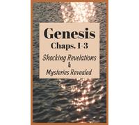 Genesis Chapters 1 To 3: Shocking Revelations & Mysteries Revealed