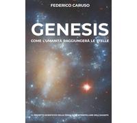 GENESIS: Come l'umanità raggiungerà le stelle