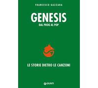 Libri Francesco Gazzara - Genesis. Dal Prog Al Pop. Le Storie Dietro Le Canzoni