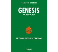 Genesis. Dal prog al pop. Le storie dietro le canzoni - Gazzara Francesco