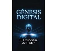 Génesis Digital: El Despertar del Líder