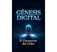 GÉNESIS DIGITAL El Despertar del Líder