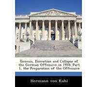 Genesis, Execution and Collapse of the German Offensive in 1918: Part 1, the Preparation of the Offensive