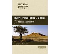 GENESIS HIST FICT NEITHER SC: History, Fiction, or Neither?: Three Views on the Bible's Earliest Chapters
