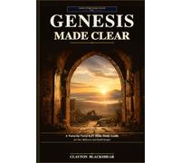 Genesis Made Clear: A Plain-English Guide to Creation, Sin, Faith, Covenant, and God’s Promise