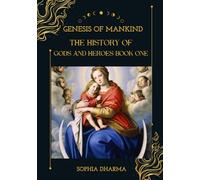 Genesis of Mankind: The History of Gods and Heroes Book One
