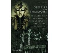Genesis of the Pharaohs: Dramatic New Discoveries Rewrite the Origins of Ancient Egypt