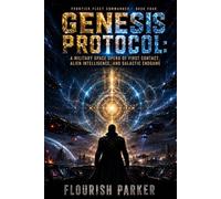 GENESIS PROTOCOL: A Military Space Opera of First Contact, Alien Intelligence and Galactic Endgame