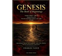 Genesis: The Book of Beginnings: Rendered from the Hebrew and the Greek, with Covenant Context. Volume Two, Genesis 26 to 50