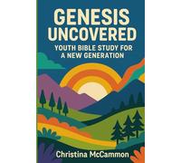 Genesis Uncovered: Youth Bible Study for a New Generation