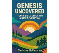 Genesis Uncovered: Youth Bible Study for a New Generation