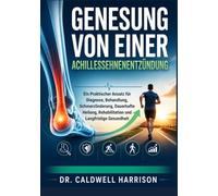 Genesung von Einer Achillessehnenentzündung: Ein Praktischer Ansatz für Diagnose, Behandlung, Schmerzlinderung, Dauerhafte Heilung, Rehabilitation und Langfristige Gesundheit