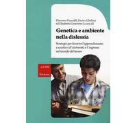 Genetica e ambiente nella dislessia. Strategie per favorire l'apprendimento a scuola e all'università e l'ingresso nel mondo del lavoro