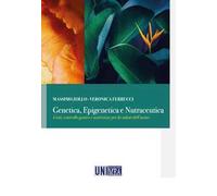 Genetica, epigenetica e nutraceutica. Geni, controllo genico e nutrizione per la salute dell'uomo