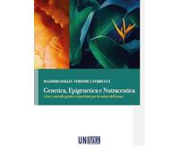Genetica, epigenetica e nutraceutica. Geni, controllo genico e nutrizione per la salute dell'uomo