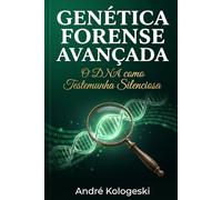 Genética Forense Avançada: O DNA como Testemunha Silenciosa