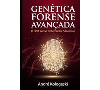 Genética Forense Avançada: O DNA como Testemunha Silenciosa