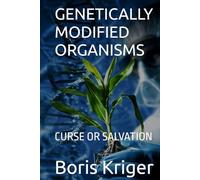 GENETICALLY MODIFIED ORGANISMS: CURSE OR SALVATION