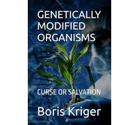 GENETICALLY MODIFIED ORGANISMS: CURSE OR SALVATION