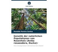 Genetik der natürlichen Populationen von Rosenholz (Aniba rosaeodora, Ducke):: Eine vorläufige Studie in Zentralamazonien, Brasilien