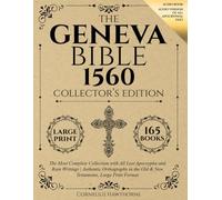 Geneva Bible 1560 Collector's Edition: The Most Complete Collection with All Lost Apocrypha and Rare Writings | Authentic Orthography in the Old & New Testament, Large Print Format (Illustrated)