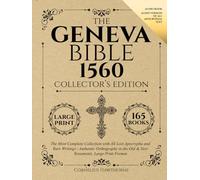 Geneva Bible 1560 Collector's Edition: The Most Complete Collection with All Lost Apocrypha and Rare Writings | Authentic Orthography in the Old & New Testament, Large Print Format (Illustrated)