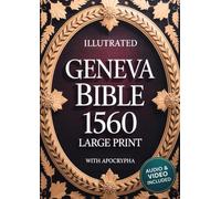 Geneva Bible 1560 Edition with Apocrypha Large Print Illustrated: The Complete Collection with Rejected Texts in Old English. Audio & Video Included
