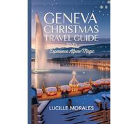 Geneva Christmas Travel Guide 2025: Experience Alphine Magic