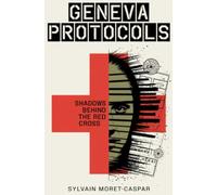 Geneva Protocols: Shadows Behind the Red Cross