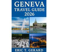 Geneva Travel Guide 2026: Discover Switzerland’s Elegant Lakeside City Covering Lausanne, Zurich & Bern with Local Secrets, Hidden Corners, and Insider Itineraries