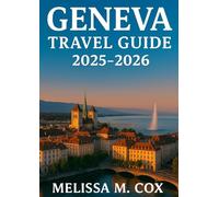 Geneva Travel Guide 2026: The Ultimate Guide to Exploring Switzerland's Jewel of Culture, Luxury and Lakeside Beauty