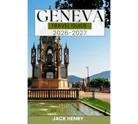 GENEVA TRAVEL GUIDE: Local secret and essential tips to explore Switzerland like a local